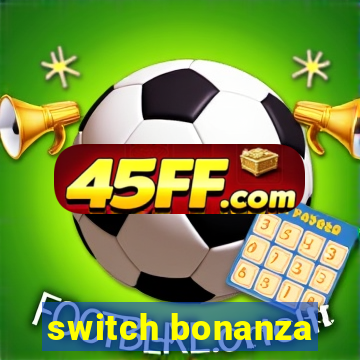switch bonanza